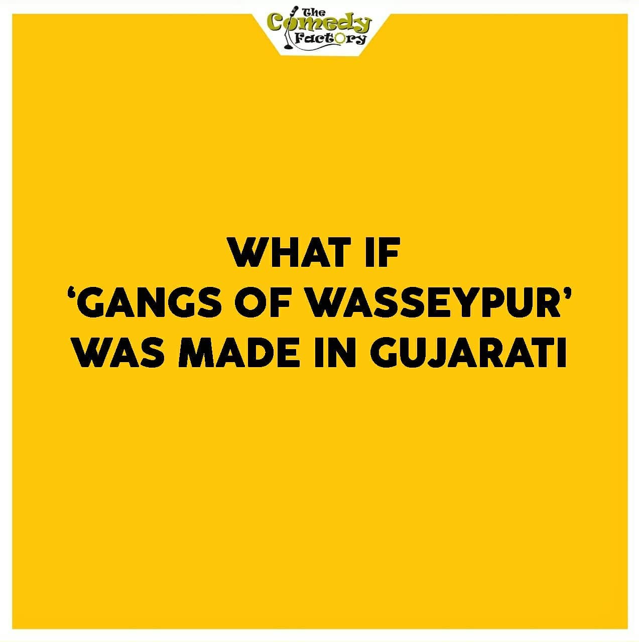 The Comedy Factory,  gangsofwasseypur, memesdaily, meme, gujju, gujjumemes, gujaratimemes, whatif, funnymemes, memes