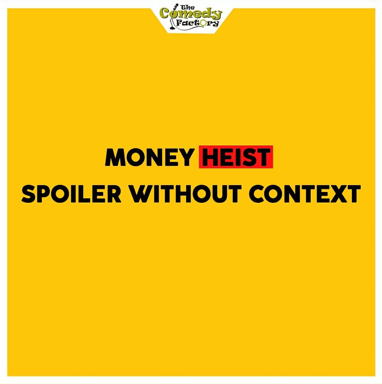 The Comedy Factory,  lacasadepapel, moneyheist, spoiler, spoilerwithoutcontext, netflix, memesdaily, trending, memes