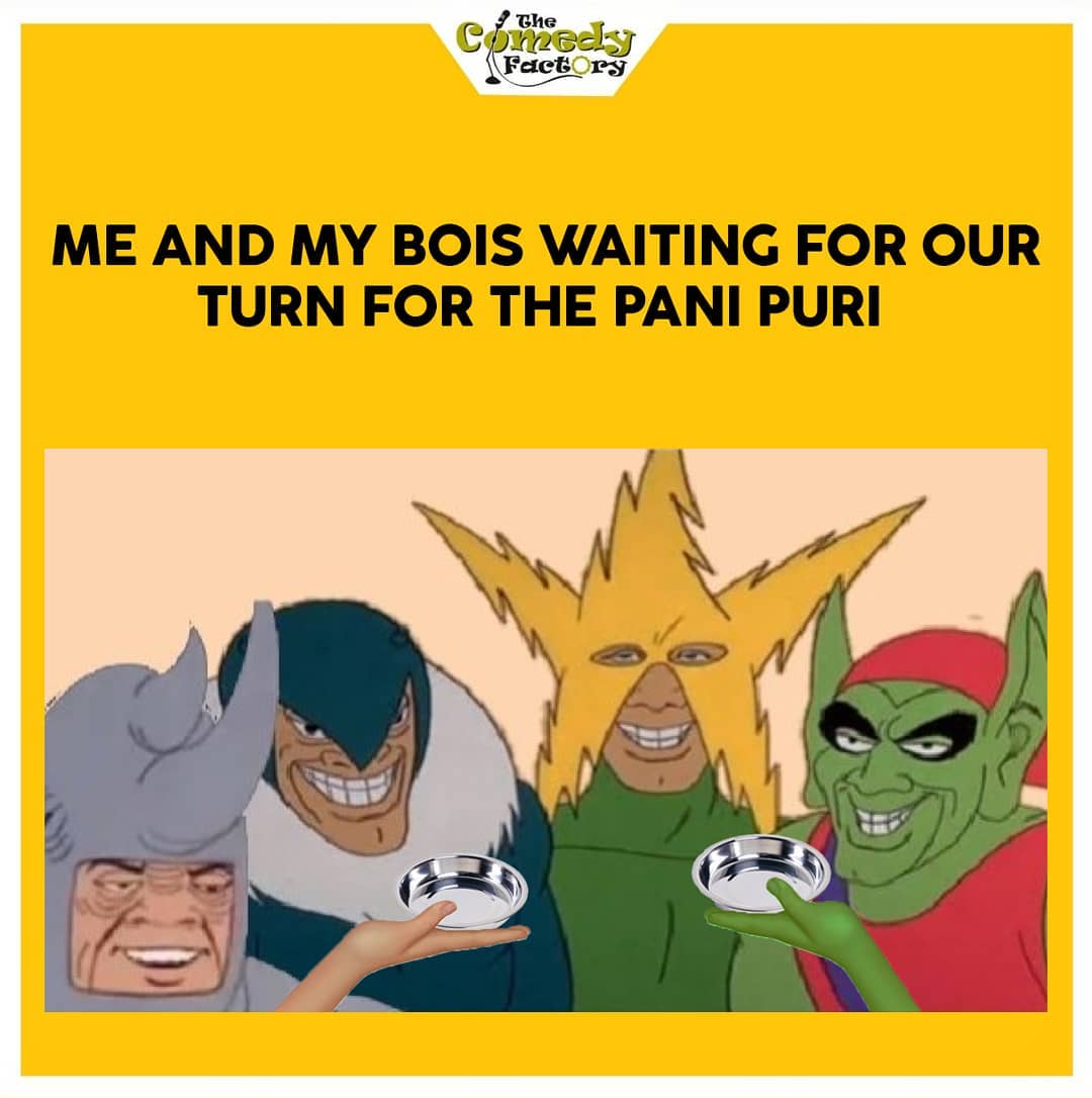 The Comedy Factory,  meme, memesdaily, memes, bois, gang, panipuri, funnymemes